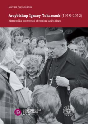 Okładka książki Arcybiskup Ignacy Tokarczuk (1918 - 2012)