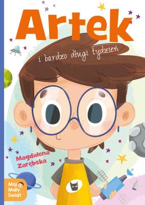 ARTEK I BARDZO DŁUGI TYDZIEŃ MÓJ MAŁY ŚWIAT. Autor: Zarębska Magdalena. SmakLiter.pl Okładka książki ARTEK I BARDZO DŁUGI TYDZIEŃ MÓJ MAŁY ŚWIAT