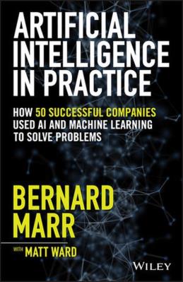 Artificial Intelligence in Practice. Autor: Marr Bernard, Ward Matthew. SmakLiter.pl Okładka książki Artificial Intelligence in Practice