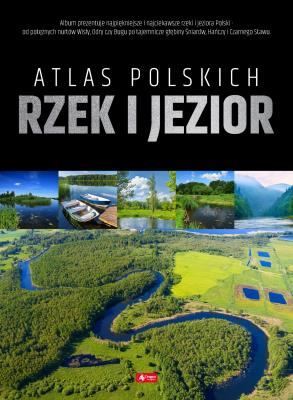 ATLAS POLSKICH RZEK I JEZIOR. Autor: Opracowanie zbiorowe. SmakLiter.pl Okładka książki ATLAS POLSKICH RZEK I JEZIOR