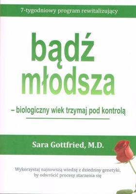 Bądź młodsza - biologiczny wiek miej pod kontrolą. Autor: Sara Gottfried M.D.. SmakLiter.pl Okładka książki Bądź młodsza - biologiczny wiek miej pod kontrolą