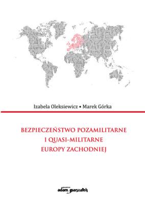 Okładka książki Bezpieczeństwo pozamilitarne i quasi - militarne Europy Zachodniej