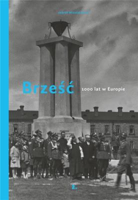 Brześć 1000 lat w Europie. Autor: Rucki Witold. SmakLiter.pl Okładka książki Brześć 1000 lat w Europie