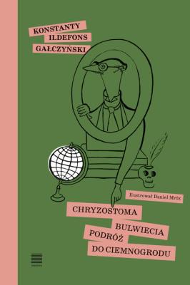 Chryzostoma Bulwiecia podróż do Ciemnogrodu. Autor: Gałczyński Konstanty Ildefons. SmakLiter.pl Okładka książki Chryzostoma Bulwiecia podróż do Ciemnogrodu