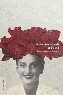 Cień w cień Za cieniem Zuzanny Ginczanki. Autor: Mikołajewski Jarosław. SmakLiter.pl Okładka książki Cień w cień Za cieniem Zuzanny Ginczanki