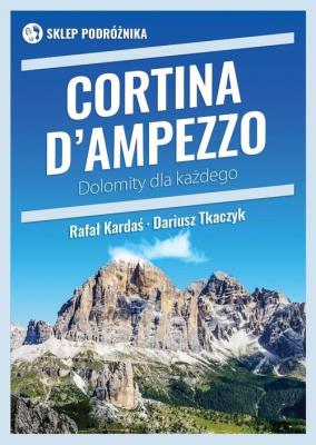 Cortina d’Ampezzo Dolomity dla każdego. Autor: Kardaś Rafał, Tkaczyk Dariusz. SmakLiter.pl Okładka książki Cortina d’Ampezzo Dolomity dla każdego