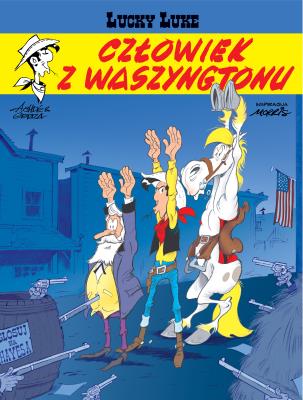 CZŁOWIEK Z WASZYNGTONU LUCKY LUKE TOM 73. Autor: ACHDE, Laurent Gerra. SmakLiter.pl Okładka książki CZŁOWIEK Z WASZYNGTONU LUCKY LUKE TOM 73