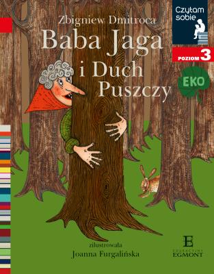 Czytam sobie Eko Baba Jaga i Duch Puszczy Poziom 3. Autor: Dmitroca Zbigniew. SmakLiter.pl Okładka książki Czytam sobie Eko Baba Jaga i Duch Puszczy Poziom 3