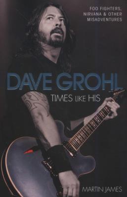Dave Grohl Times Like His. Autor: James Martin. SmakLiter.pl Okładka książki Dave Grohl Times Like His