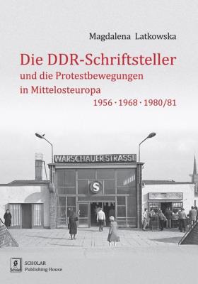 Okładka książki Die DDR-Schriftsteller und die Protestbewegungen in Mittelosteuropa 1956, 1968, 1980/81