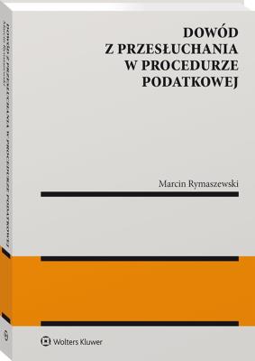 Okładka książki Dowód z przesłuchania w procedurze podatkowej