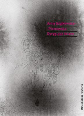 Dyrygując falom. Autor: Szyjkowska-Piotrowska Anna. SmakLiter.pl Okładka książki Dyrygując falom