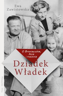 Okładka książki Dziadek Władek. O Broniewskim, Ance i rodzinie