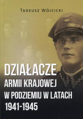 Okładka książki Działacze Armii Krajowej w podziemiu w latach 1941-1945