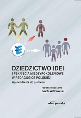 Okładka książki Dziedzictwo idei i pęknięcia międzypokoleniowe w pedagogice polskiej