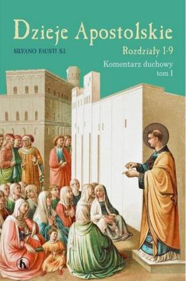Dzieje Apostolskie. Rozdzał 1-9 Kom. duchowy T.1. Autor: Silviano Fausti. SmakLiter.pl Okładka książki Dzieje Apostolskie. Rozdzał 1-9 Kom. duchowy T.1
