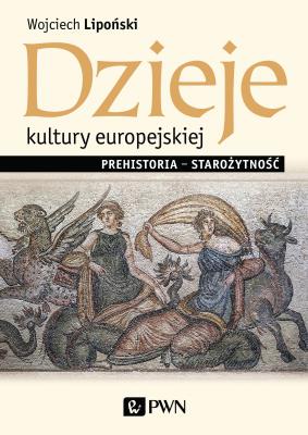 DZIEJE KULTURY EUROPEJSKIEJ PREHISTORIA  STAROŻYTNOŚĆ. Autor: Lipoński Wojciech. SmakLiter.pl Okładka książki DZIEJE KULTURY EUROPEJSKIEJ PREHISTORIA  STAROŻYTNOŚĆ