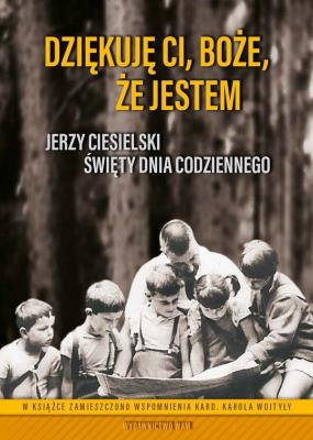 Okładka książki DZIĘKUJĘ CI BOŻE ŻE JESTEM JERZY CIESIELSKI ŚWIĘTY DNIA CODZIENNEGO