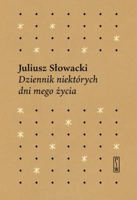 DZIENNIK NIEKTÓRYCH DNI MEGO ŻYCIA. Autor: Juliusz Słowacki. SmakLiter.pl Okładka książki DZIENNIK NIEKTÓRYCH DNI MEGO ŻYCIA