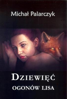Dziewięć ogonów lisa. Autor: Palarczyk Michał. SmakLiter.pl Okładka książki Dziewięć ogonów lisa