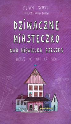 Dziwaczne miasteczko nad niewielką rzeczką. Autor: Skąpski Stefan. SmakLiter.pl Okładka książki Dziwaczne miasteczko nad niewielką rzeczką
