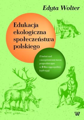 Edukacja ekologiczna społeczeństwa polskiego. Autor: Wolter Edyta. SmakLiter.pl Okładka książki Edukacja ekologiczna społeczeństwa polskiego
