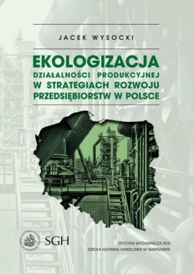 Ekologizacja działalności produkcyjnej.... Autor: Jacek Wysocki. SmakLiter.pl Okładka książki Ekologizacja działalności produkcyjnej...