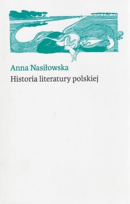 Historia Literatury Polskiej. Autor: Nasiłowska Anna. SmakLiter.pl Okładka książki Historia Literatury Polskiej
