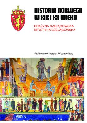 HISTORIA NORWEGII XIX I XX WIEKU. Autor: Szelągowska Grażyna, Szelągowska Krystyna. SmakLiter.pl Okładka książki HISTORIA NORWEGII XIX I XX WIEKU