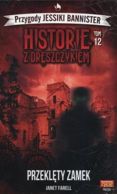 Historie z dreszczykiem Przygody Jessiki Bannister Tom 12 Przeklęty zamek. Autor: JANET FARELL. SmakLiter.pl Okładka książki Historie z dreszczykiem Przygody Jessiki Bannister Tom 12 Przeklęty zamek