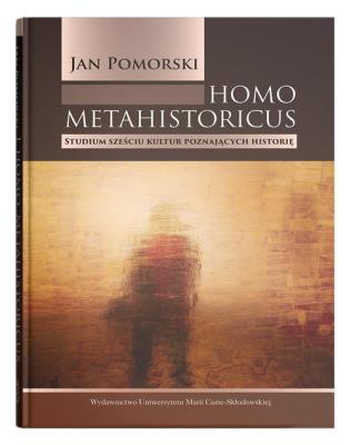 Homo metahistoricus.. Autor: Pomorski Jan. SmakLiter.pl Okładka książki Homo metahistoricus.