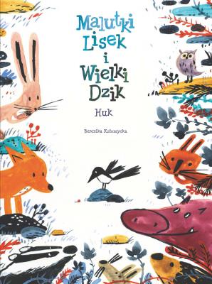 HUK MALUTKI LISEK I WIELKI DZIK TOM 5. Autor: Kołomycka Berenika. SmakLiter.pl Okładka książki HUK MALUTKI LISEK I WIELKI DZIK TOM 5