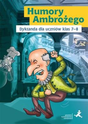 Humory Ambrożego.Dyktanda dla uczniów klas 78 GWO. Autor: Katarzyna Skurkiewicz. SmakLiter.pl Okładka książki Humory Ambrożego.Dyktanda dla uczniów klas 78 GWO