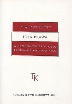 Idea prawa w orzecznictwie polskiego Trybunału Konstytucyjnego. Autor: Potrzeszcz Jadwiga. SmakLiter.pl Okładka książki Idea prawa w orzecznictwie polskiego Trybunału Konstytucyjnego