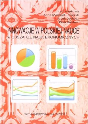 Innowacje w Polskiej nauce w obszarze nauk ekon.. Autor: Anna Mempel-Śnieżyk, Jacek Doskocz, Piotr Kardasz. SmakLiter.pl Okładka książki Innowacje w Polskiej nauce w obszarze nauk ekon.