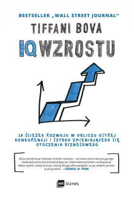 IQ WZROSTU 10 ŚCIEŻEK ROZWOJU W OBLICZU OSTREJ KONKURENCJI I SZYBKO ZMIENIAJĄCEGO SIĘ OTOCZENIA BIZNESOWEGO. Autor: TIFFANI BOVA. SmakLiter.pl Okładka książki IQ WZROSTU 10 ŚCIEŻEK ROZWOJU W OBLICZU OSTREJ KONKURENCJI I SZYBKO ZMIENIAJĄCEGO SIĘ OTOCZENIA BIZNESOWEGO