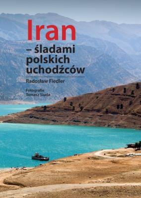 Iran - śladami polskich uchodźców. Autor: Fiedler Arkady Radosław. SmakLiter.pl Okładka książki Iran - śladami polskich uchodźców