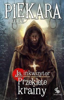 Ja, inkwizytor. Przeklęte krainy TW. Autor: Jacek Piekara. SmakLiter.pl Okładka książki Ja, inkwizytor. Przeklęte krainy TW
