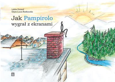 Jak Pampirolo wygrał z ekranami. Autor: Durand Letitia, Rostkowska Edyta-Laura. SmakLiter.pl Okładka książki Jak Pampirolo wygrał z ekranami