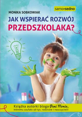 JAK WSPIERAĆ ROZWÓJ PRZEDSZKOLAKA. Autor: Monika Sobkowiak. SmakLiter.pl Okładka książki JAK WSPIERAĆ ROZWÓJ PRZEDSZKOLAKA