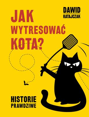 Okładka książki JAK WYTRESOWAĆ KOTA HISTORIE PRAWDZIWE
