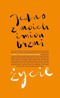 Jedno z moich imion brzmi życie.. Autor: Opracowanie zbiorowe. SmakLiter.pl Okładka książki Jedno z moich imion brzmi życie.
