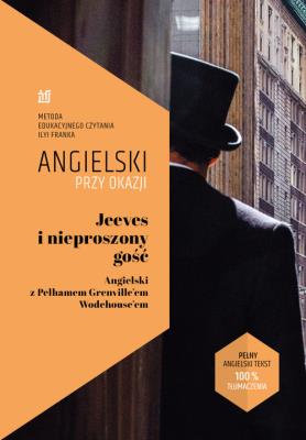 Jeeves i nieproszony gość.. Autor: Wodehouse Pelham Grenville, Frank Ilya, Tatiana Bursiewicz, Sokołova Anna. SmakLiter.pl Okładka książki Jeeves i nieproszony gość.