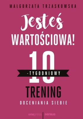 Okładka książki Jesteś wartościowa! 10-tygodniowy trening...