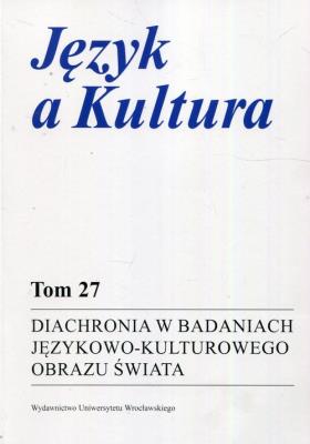 Opakowanie Język a Kultura 27. Diachronia w badaniach językowo-kulturowego obrazu świata
