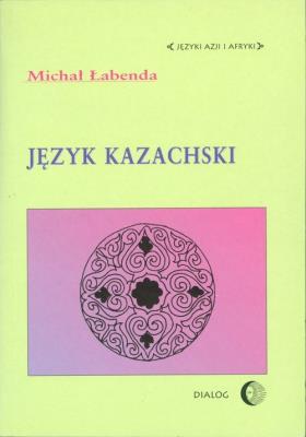 Język kazachski. Autor: Łabenda Michał. SmakLiter.pl Okładka książki Język kazachski