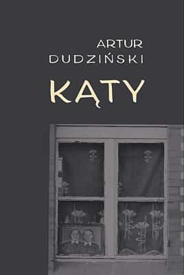 Kąty. Autor: Dudziński Artur. SmakLiter.pl Okładka książki Kąty