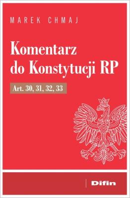 Komentarz do Konstytucji RP Art. 30, 31, 32, 33. Autor: Chmaj Marek. SmakLiter.pl Okładka książki Komentarz do Konstytucji RP Art. 30, 31, 32, 33