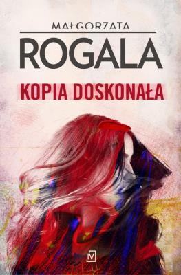 Kopia doskonała. Autor: Rogala Małgorzata. SmakLiter.pl Okładka książki Kopia doskonała