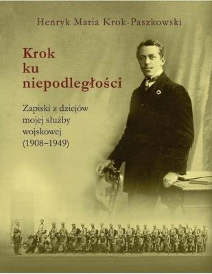 Krok ku niepodległości. Autor: Krok-Pszkowski Henryk Maria. SmakLiter.pl Okładka książki Krok ku niepodległości